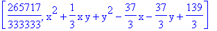 [265717/333333, x^2+1/3*x*y+y^2-37/3*x-37/3*y+139/3]